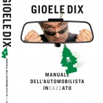 Gioele Dix : manuale dell'automobilista incazzato